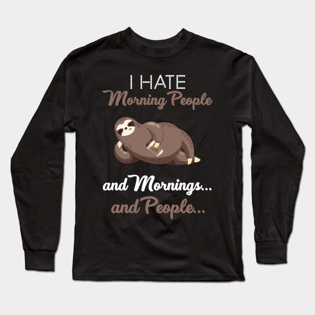 I Hate Morning People _ Morning _ People Funny Sloth Long Sleeve T-Shirt by Danielsmfbb